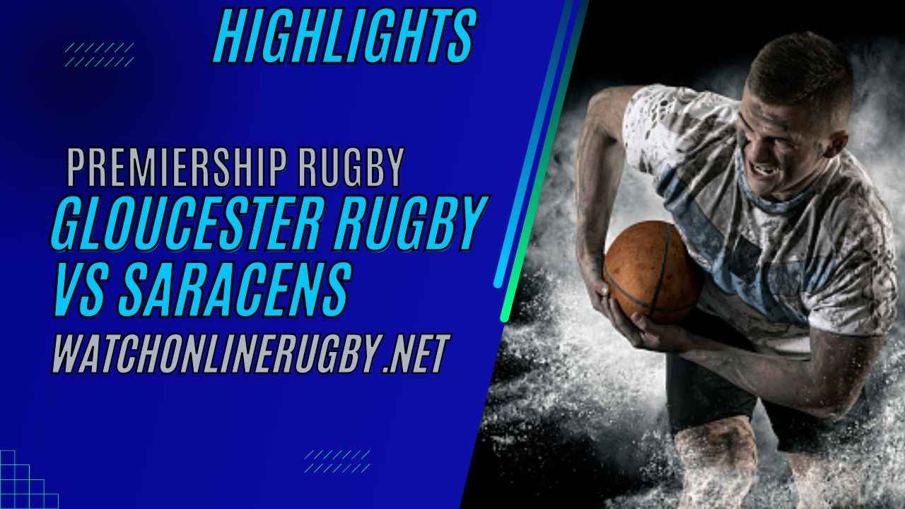 Gloucester Rugby Vs Saracens Premiership Rugby 2023 RD 15