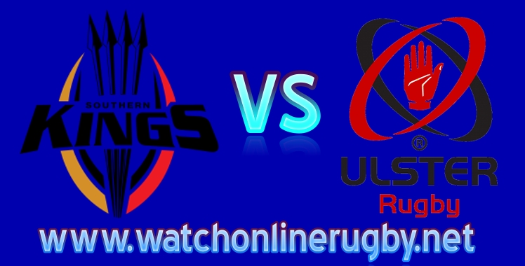 Live streaming Southern Kings VS Ulster