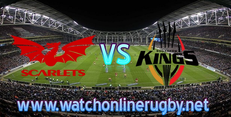 Live stream Scarlets VS Southern Kings Pro14