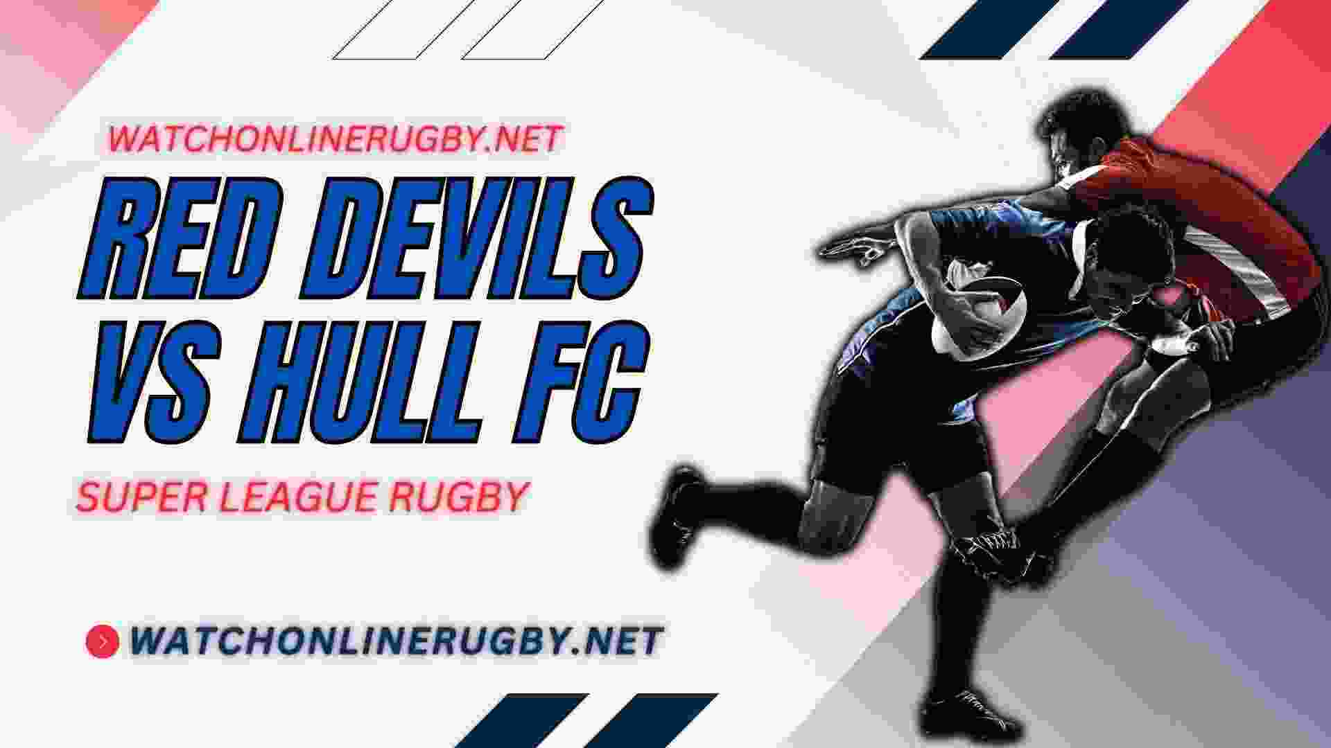 Watch Hull FC Vs Salford Red Devils Live