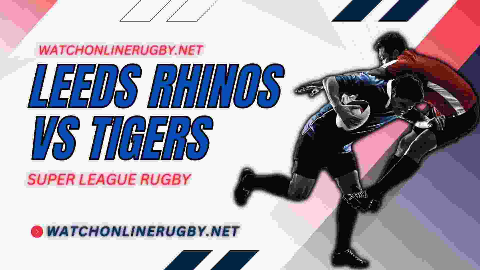 Leeds Rhinos VS Castleford Tigers Live Stream