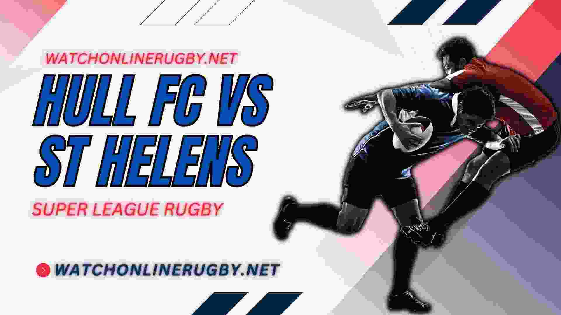 St Helens vs Hull FC Live Stream 2023, TV and RD 16