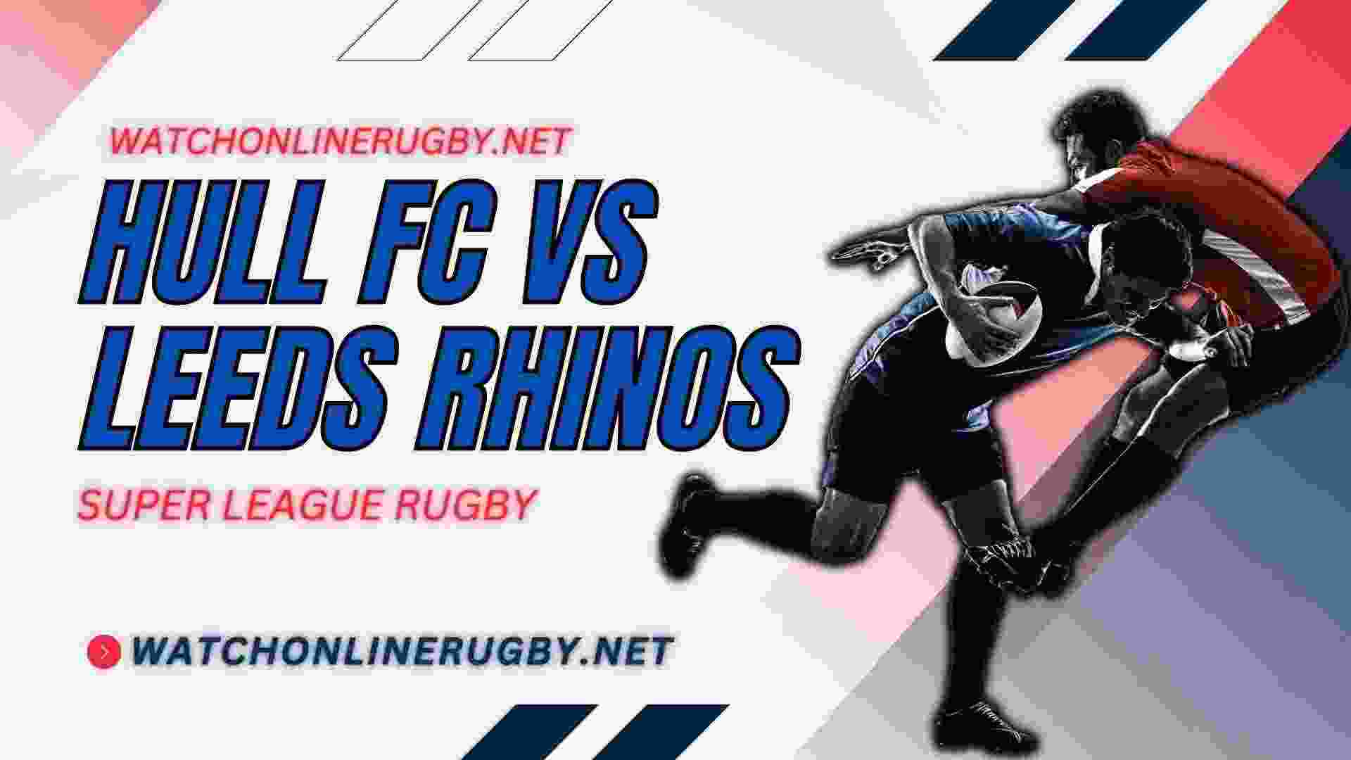 Live Leeds Rhinos Vs Hull FC Online