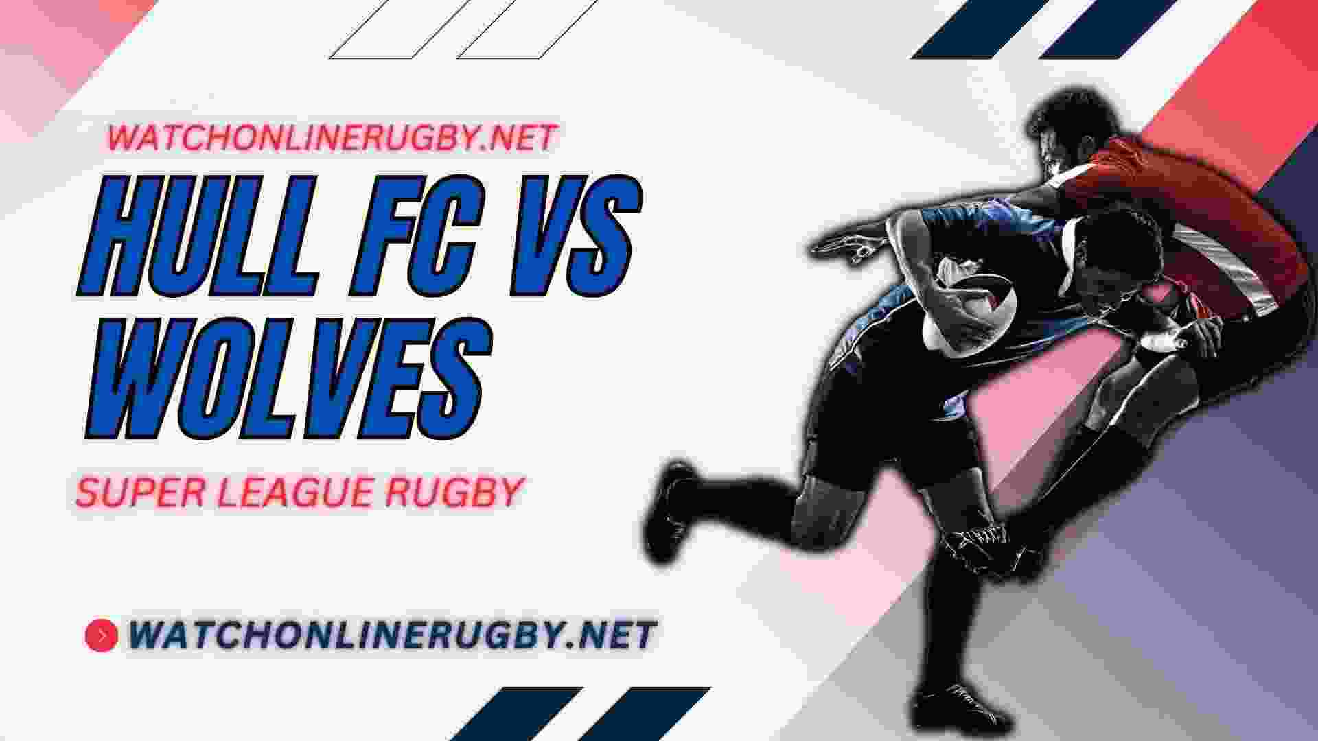 Warrington Wolves VS Hull FC Live Stream