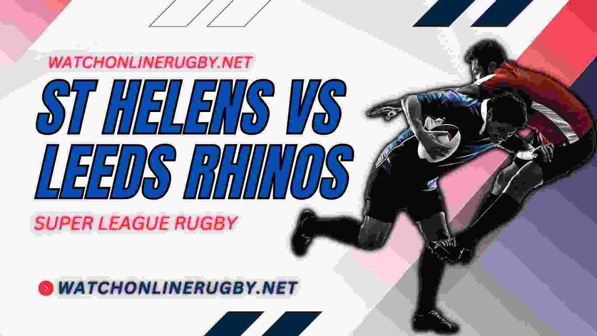 Watch St Helens Vs Leeds Rhinos Live