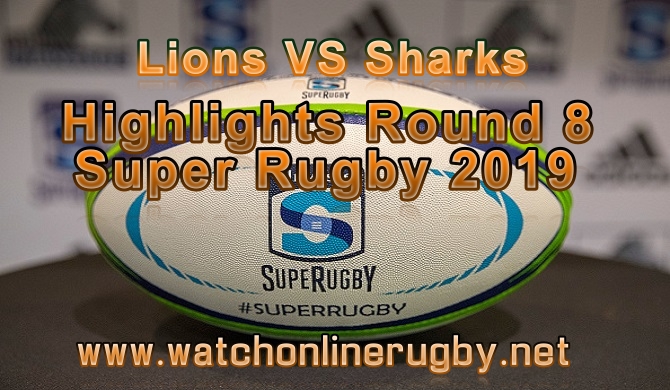 Lions VS Sharks HIGHLIGHTS ROUND 8 SUPER RUGBY 2019