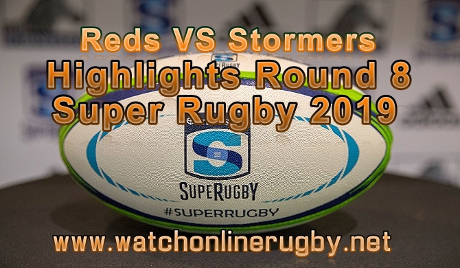 Reds VS Stormers HIGHLIGHTS RD 8 SUPER RUGBY 2019