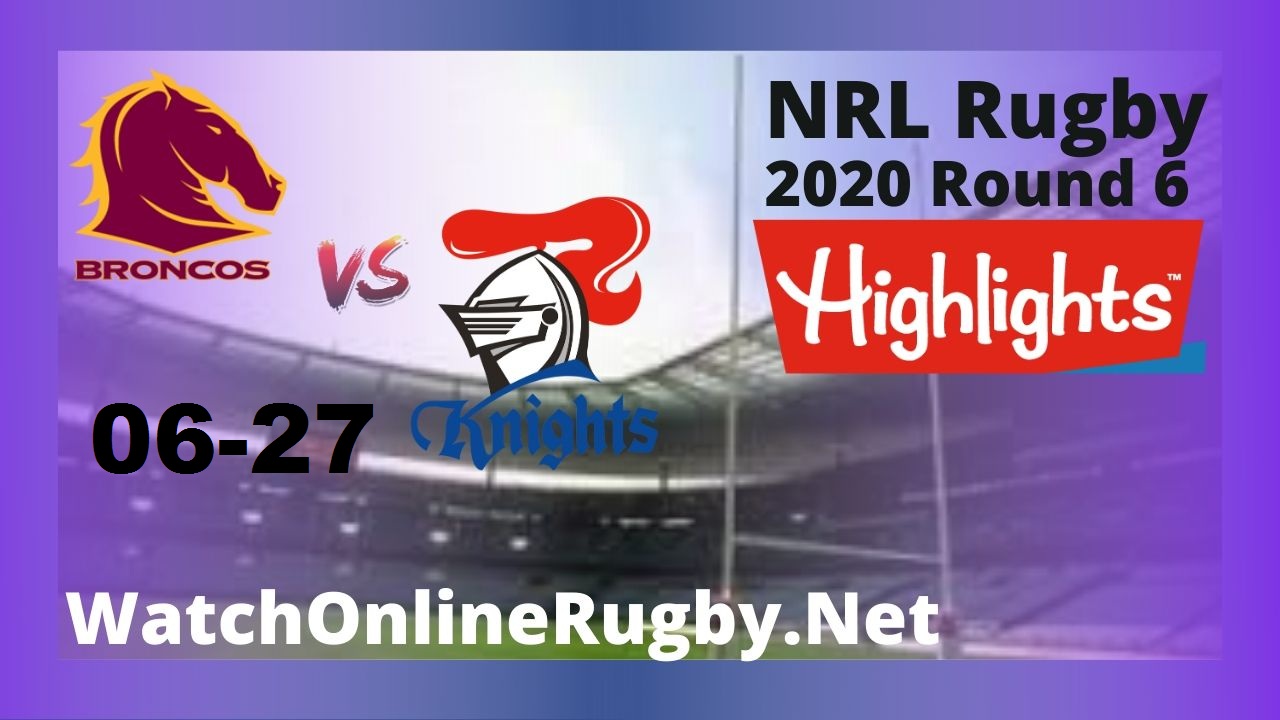 Knights Vs Broncos Highlights 2020 Round 6 Nrl Rugby