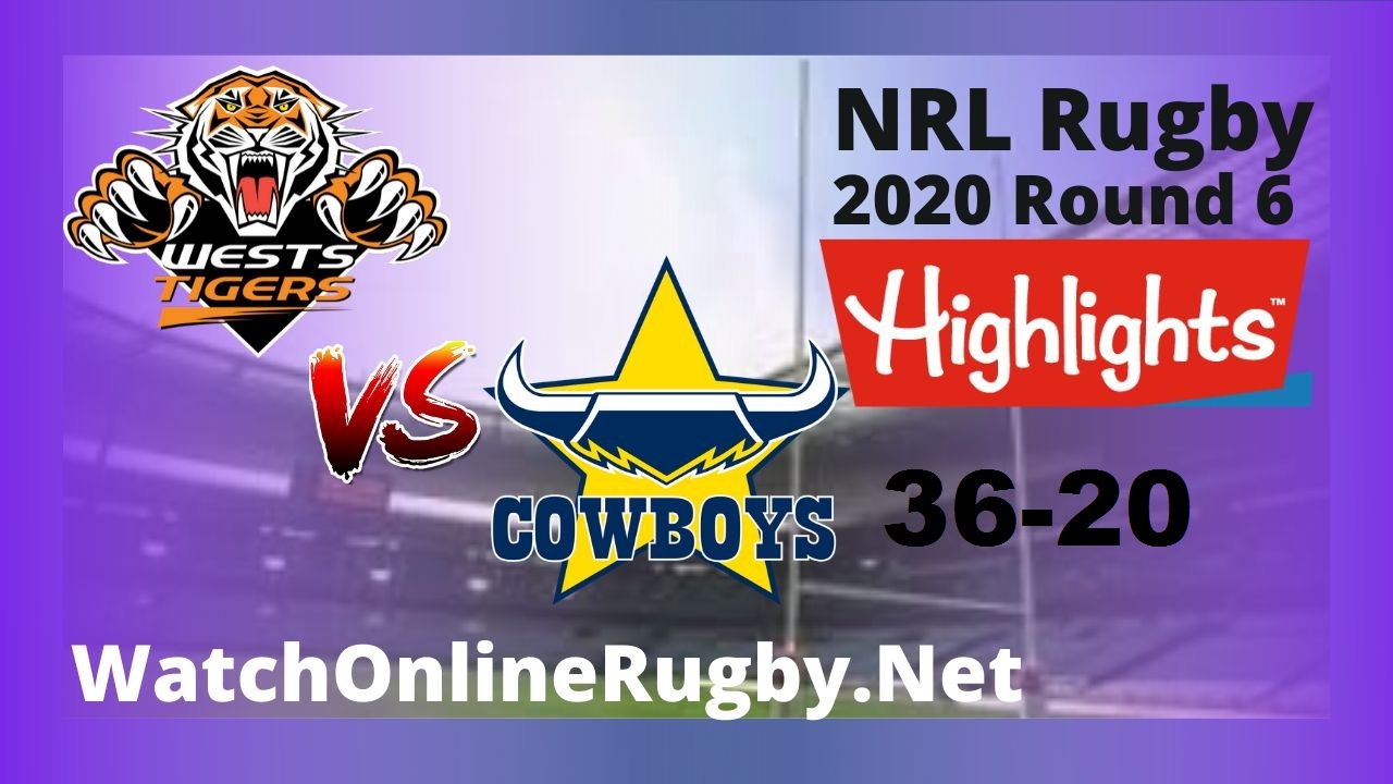 Wests Tigers Vs Cowboys Highlights 2020 Round 6 Nrl Rugby