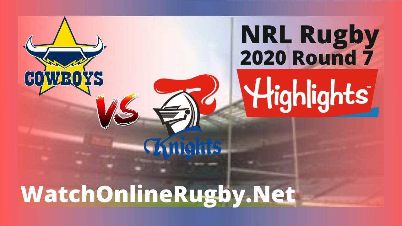 Cowboys Vs Knights Highlights 2020 Round 7 Nrl Rugby