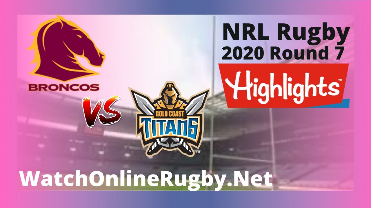 Broncos Vs Titans Highlights 2020 Round 7 Nrl Rugby