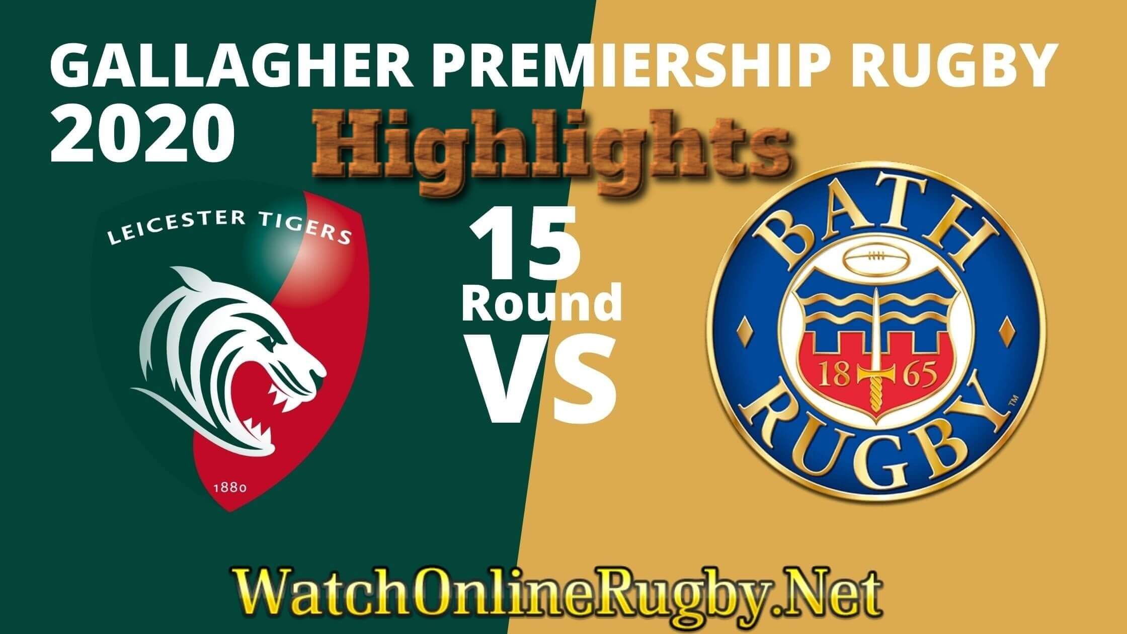 Leicester Tigers Vs Bath Rugby Highlights 2020 Rd 15