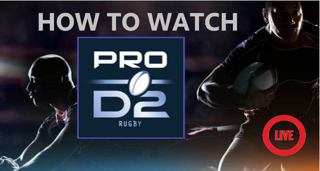 how-to-watch-rugby-pro-d2-live-stream-anywhere