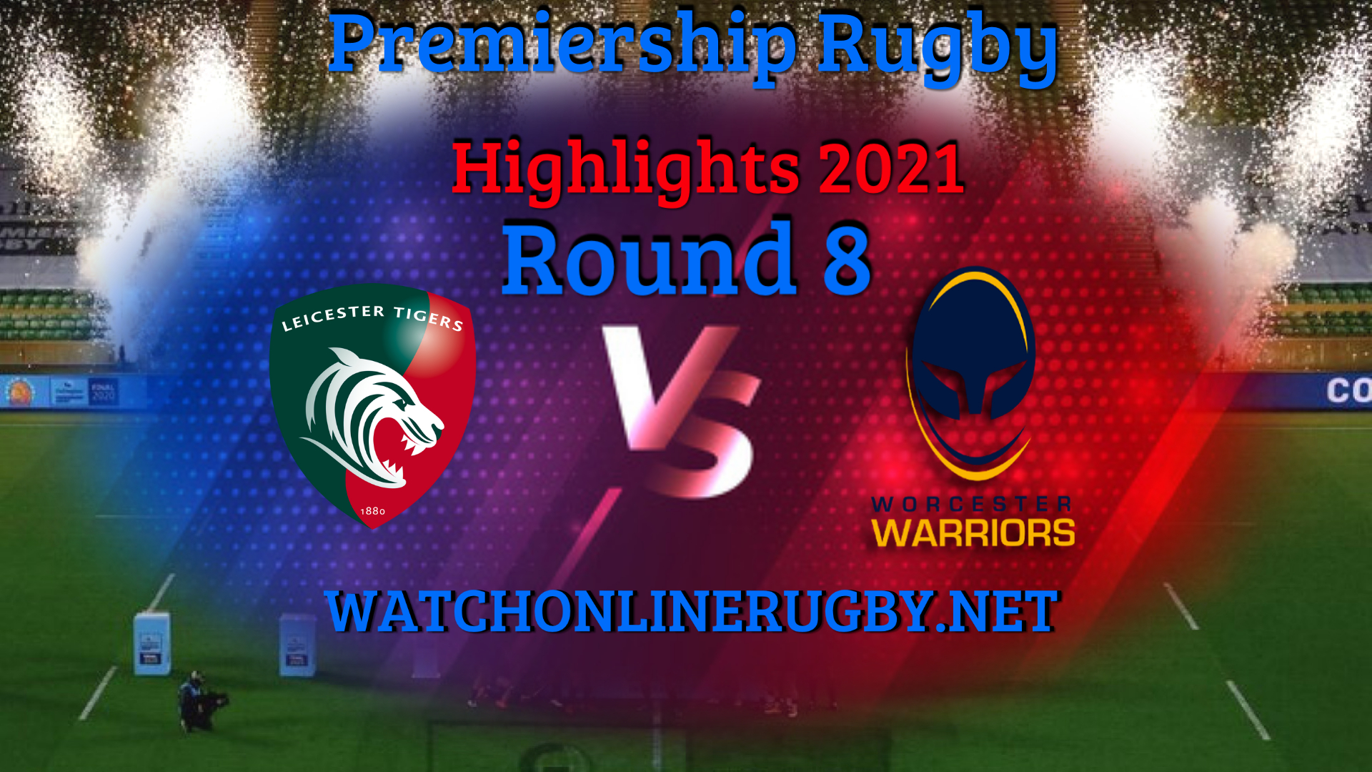 Leicester Tigers VS Worcester Warriors Premiership Rugby 2021 RD 8