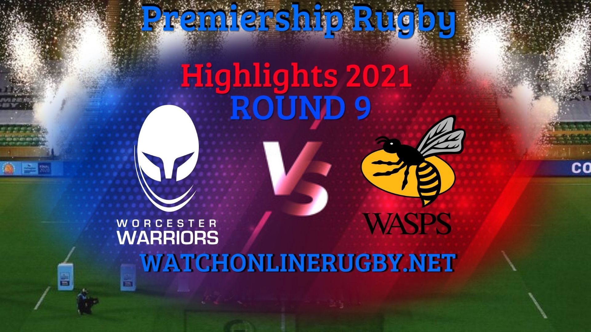 Worcester Warriors Vs Wasps Premiership Rugby 2021 RD 9