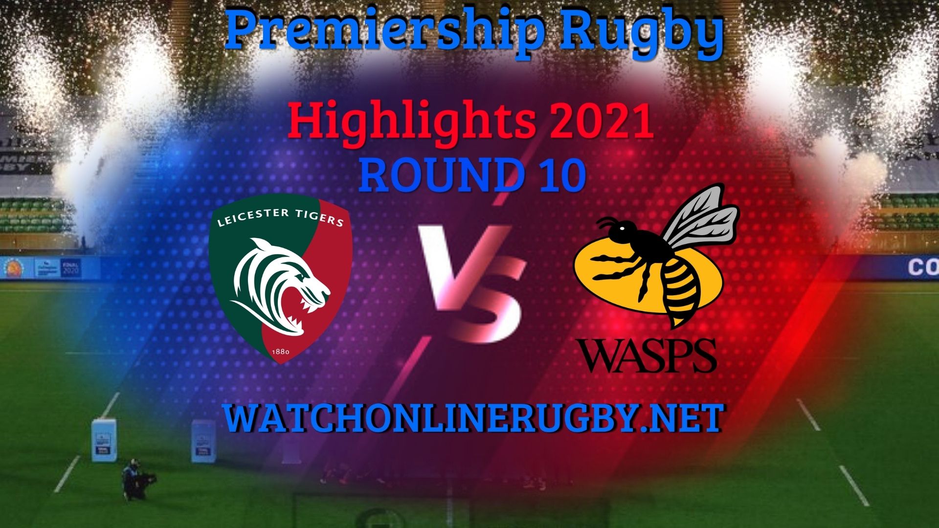 Leicester Tigers Vs Wasps Premiership Rugby 2021 RD 10