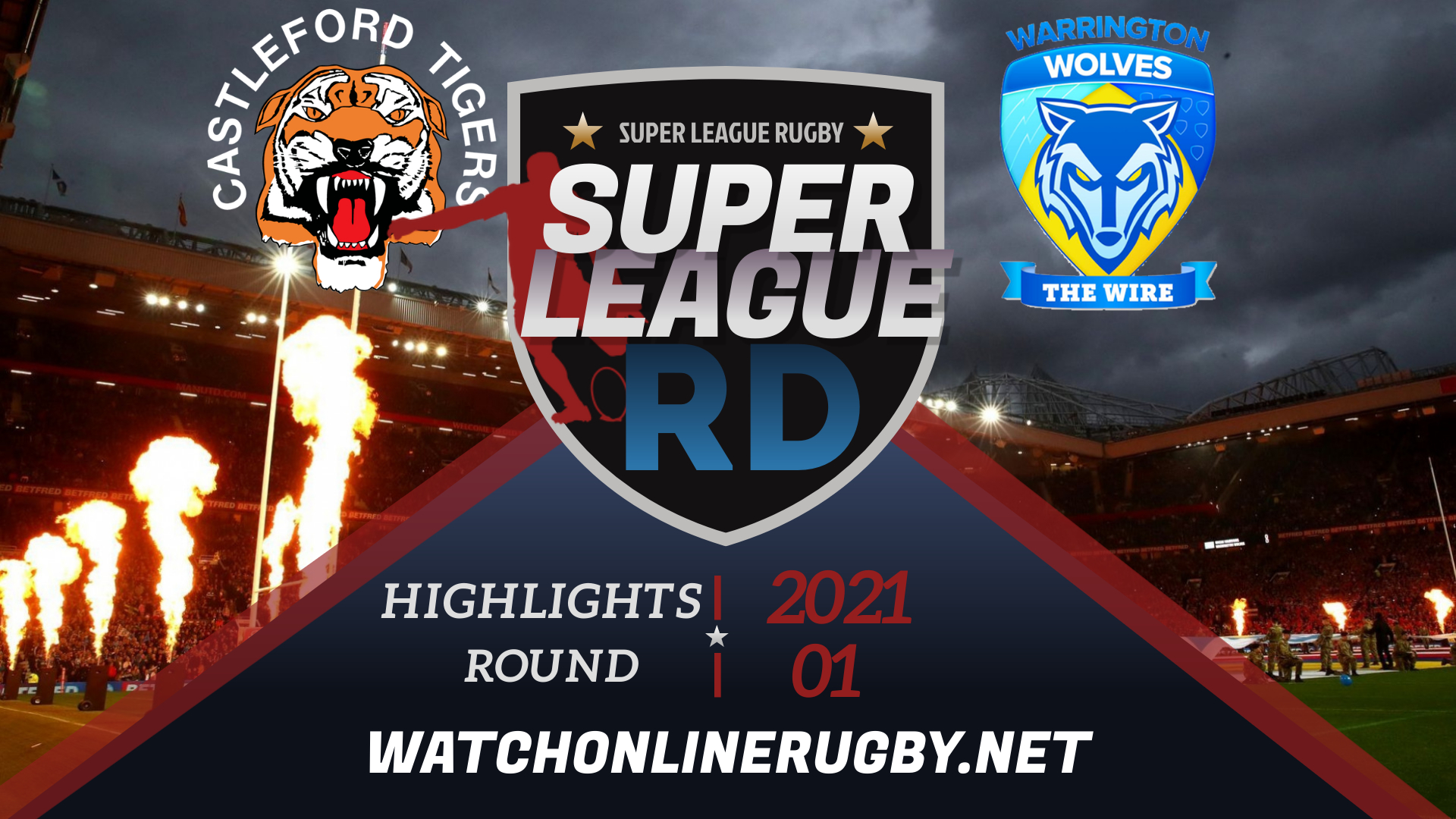 Castleford Tigers Vs Warrington Wolves Super League Rugby 2021 RD 1