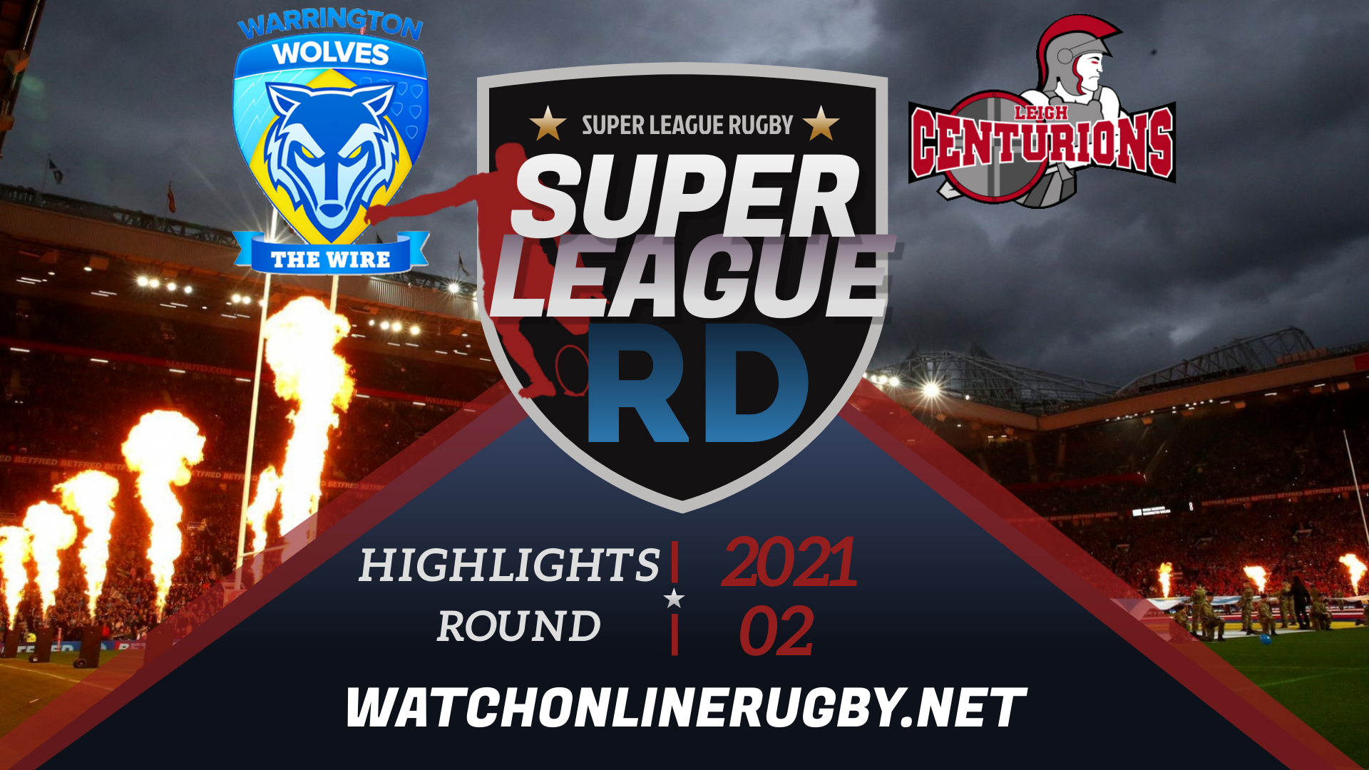 Warrington Wolves Vs Leigh Centurions Super League Rugby 2021 RD 2