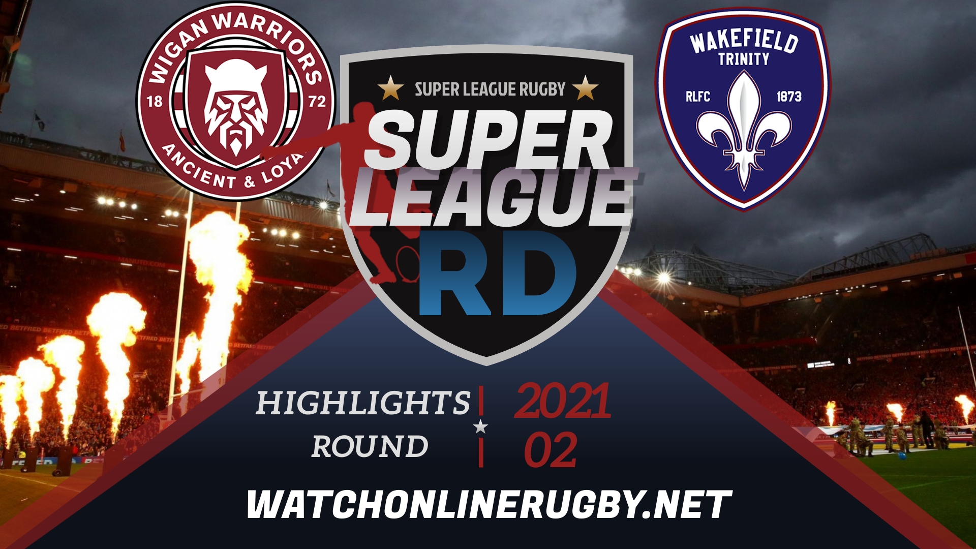 Wigan Warriors Vs Wakefield Trinity Super League Rugby 2021 RD 2