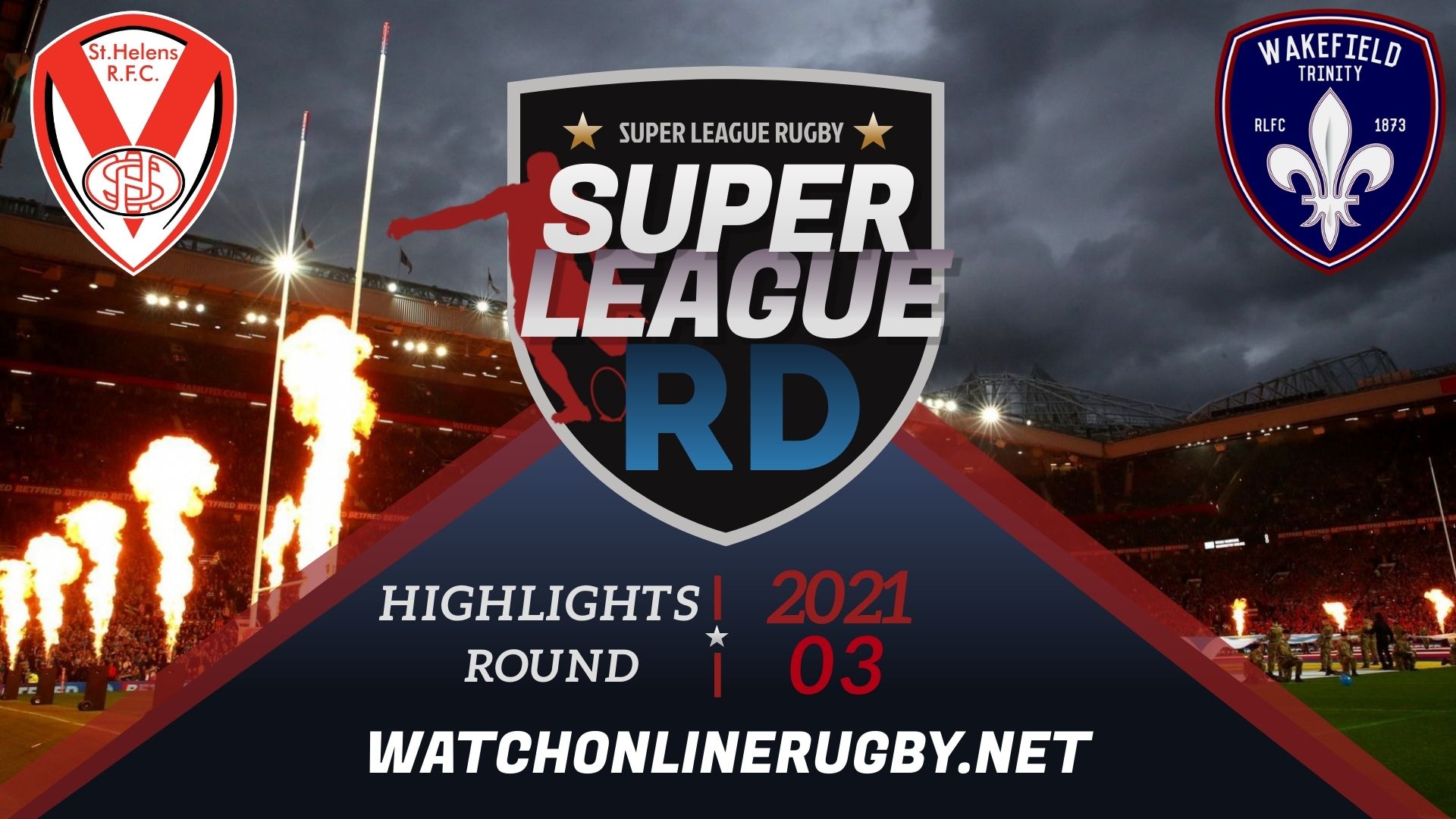 St Helens Vs Wakefield Trinity Super League Rugby 2021 RD 3