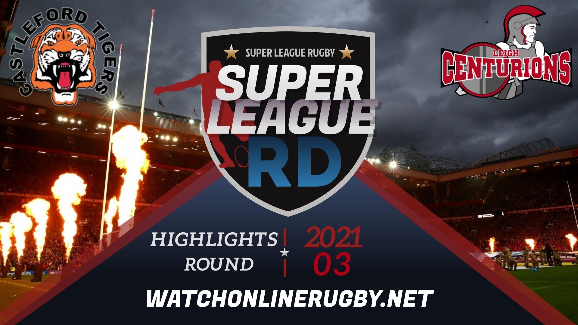 Castleford Tigers Vs Leigh Centurions Super League Rugby 2021 RD 3