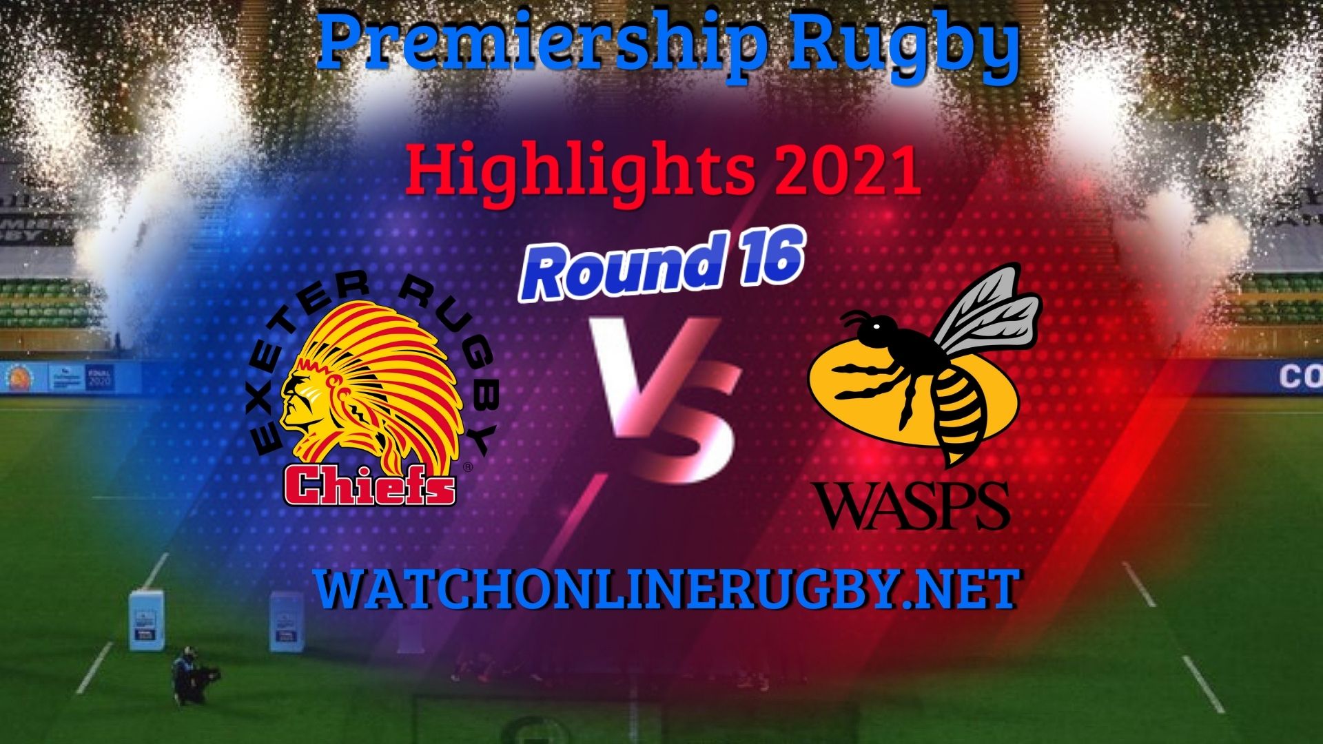Exeter Chiefs Vs Wasps Premiership Rugby 2021 RD 16