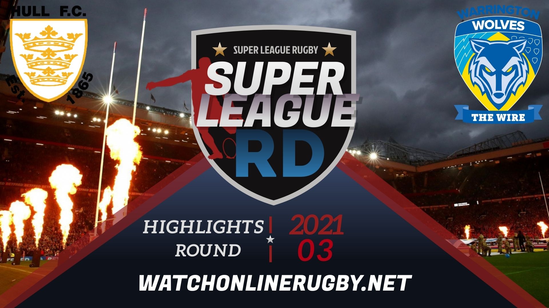 Hull FC Vs Warrington Wolves Super League Rugby 2021 RD 3