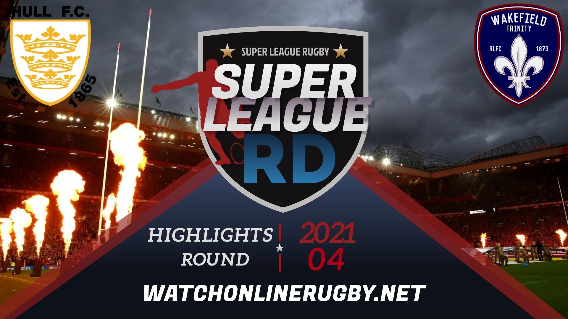 Hull FC Vs Wakefield Trinity Super League Rugby 2021 RD 4