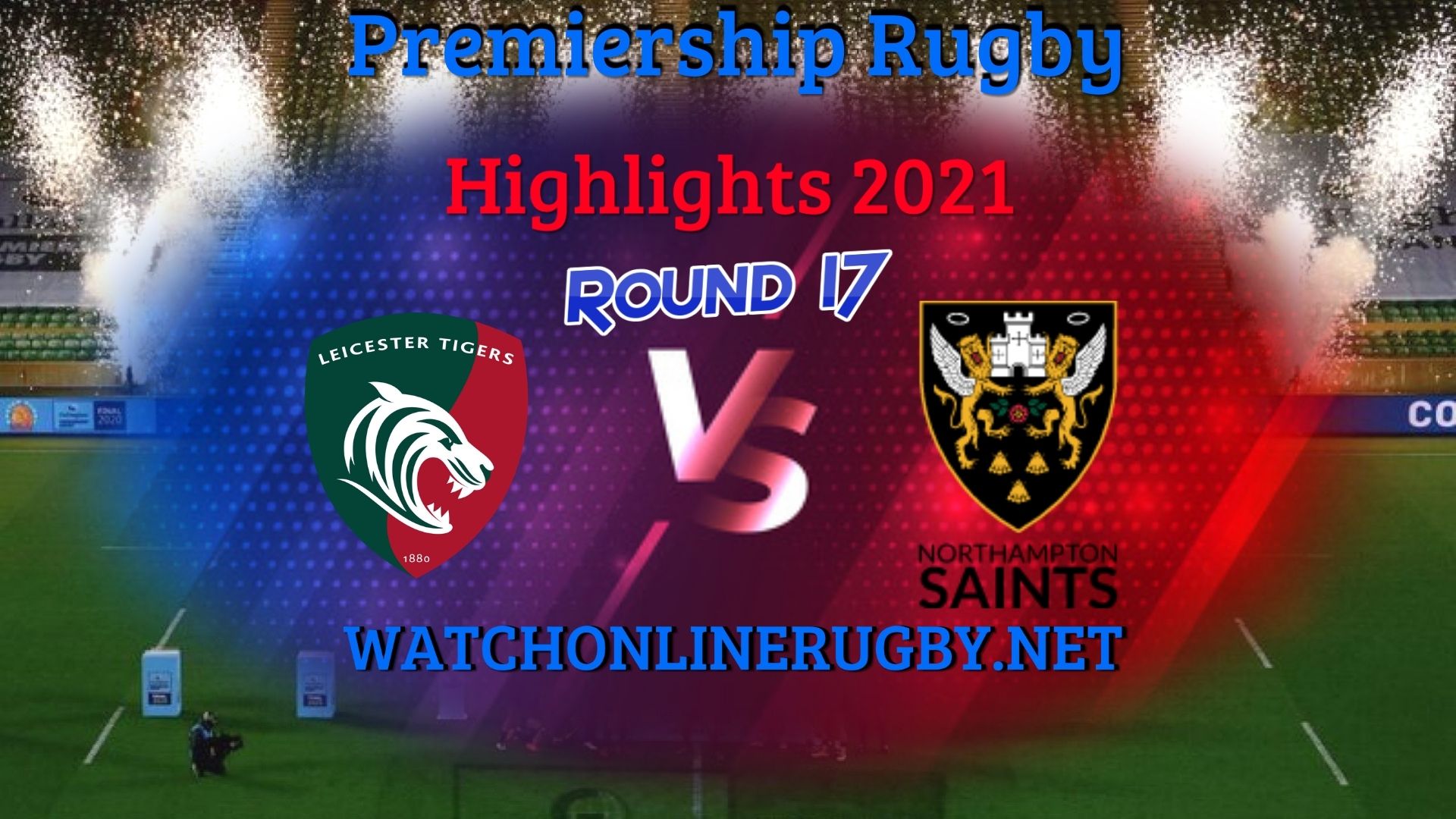 Leicester Tigers Vs Northampton Saints Premiership Rugby 2021 RD 17