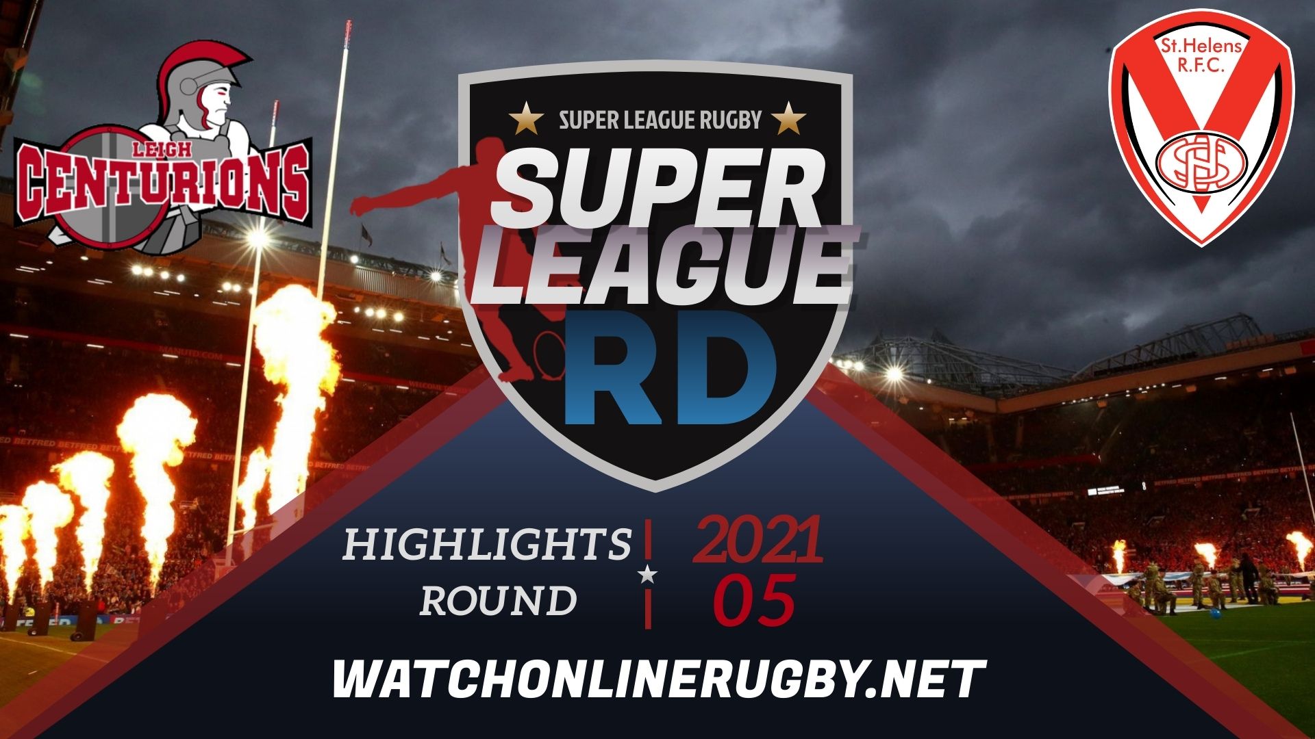 Leigh Centurions Vs St Helens Super League Rugby 2021 RD 5