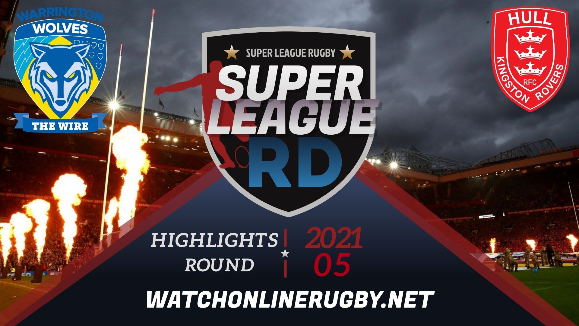 Warrington Wolves Vs Hull KR Super League Rugby 2021 RD 5