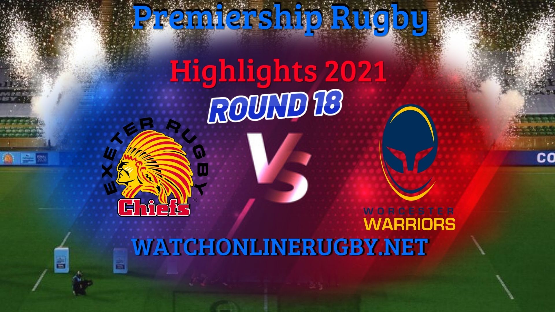 Exeter Chiefs Vs Worcester Warriors Premiership Rugby 2021 RD 18