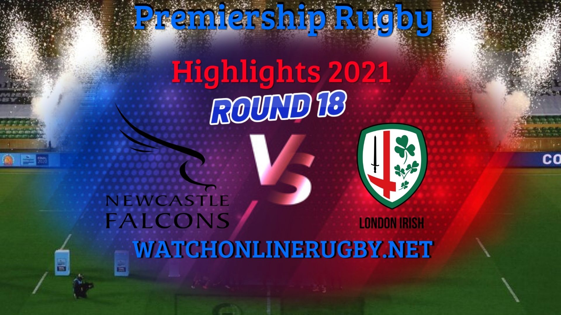 Newcastle Falcons Vs London Irish Premiership Rugby 2021 RD 18