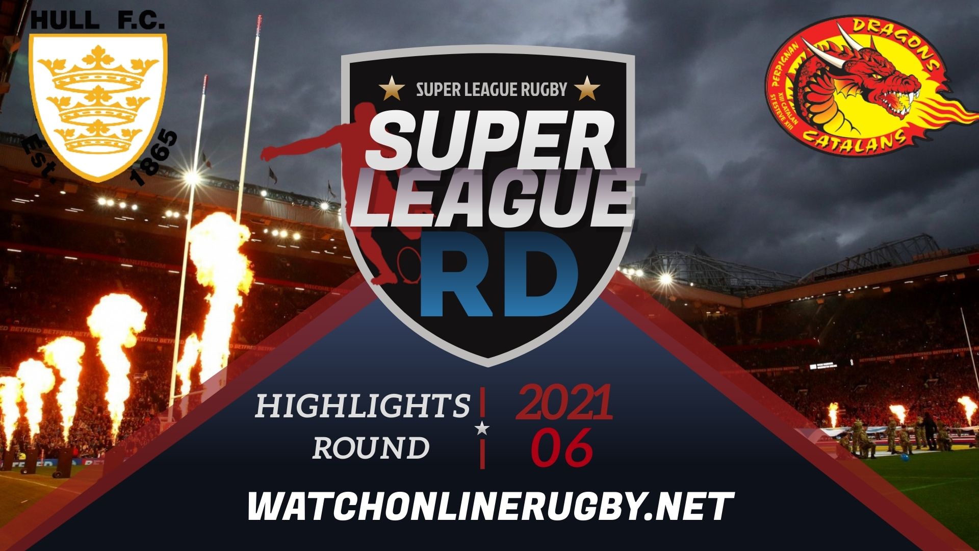 Hull FC Vs Catalans Dragons Super League Rugby 2021 RD 6