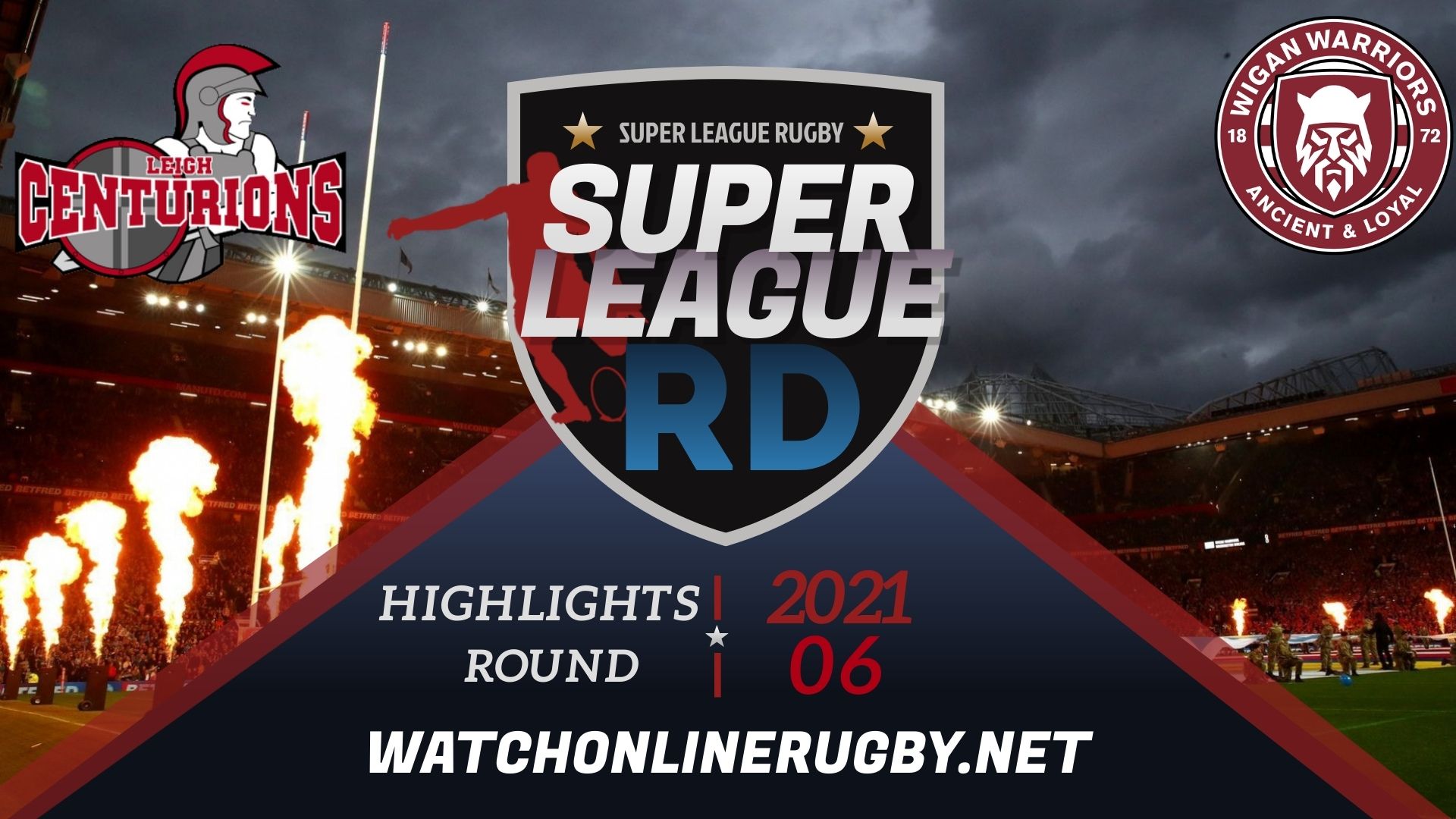 Leigh Centurions Vs Wigan Warriors Super League Rugby 2021 RD 6