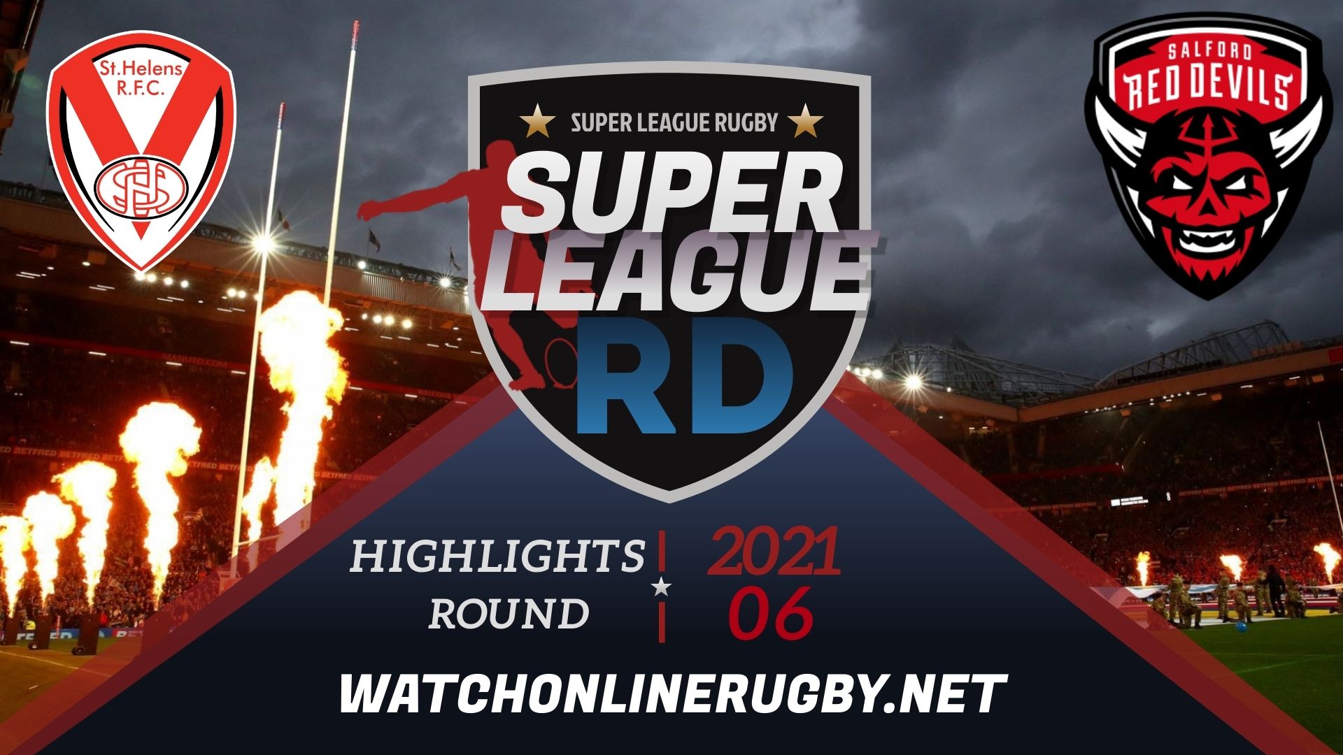 St Helens Vs Salford Red Devils Super League Rugby 2021 RD 6