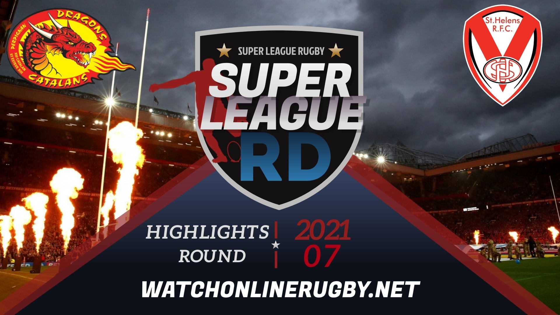 Catalans Dragons Vs St Helens Super League Rugby 2021 RD 7