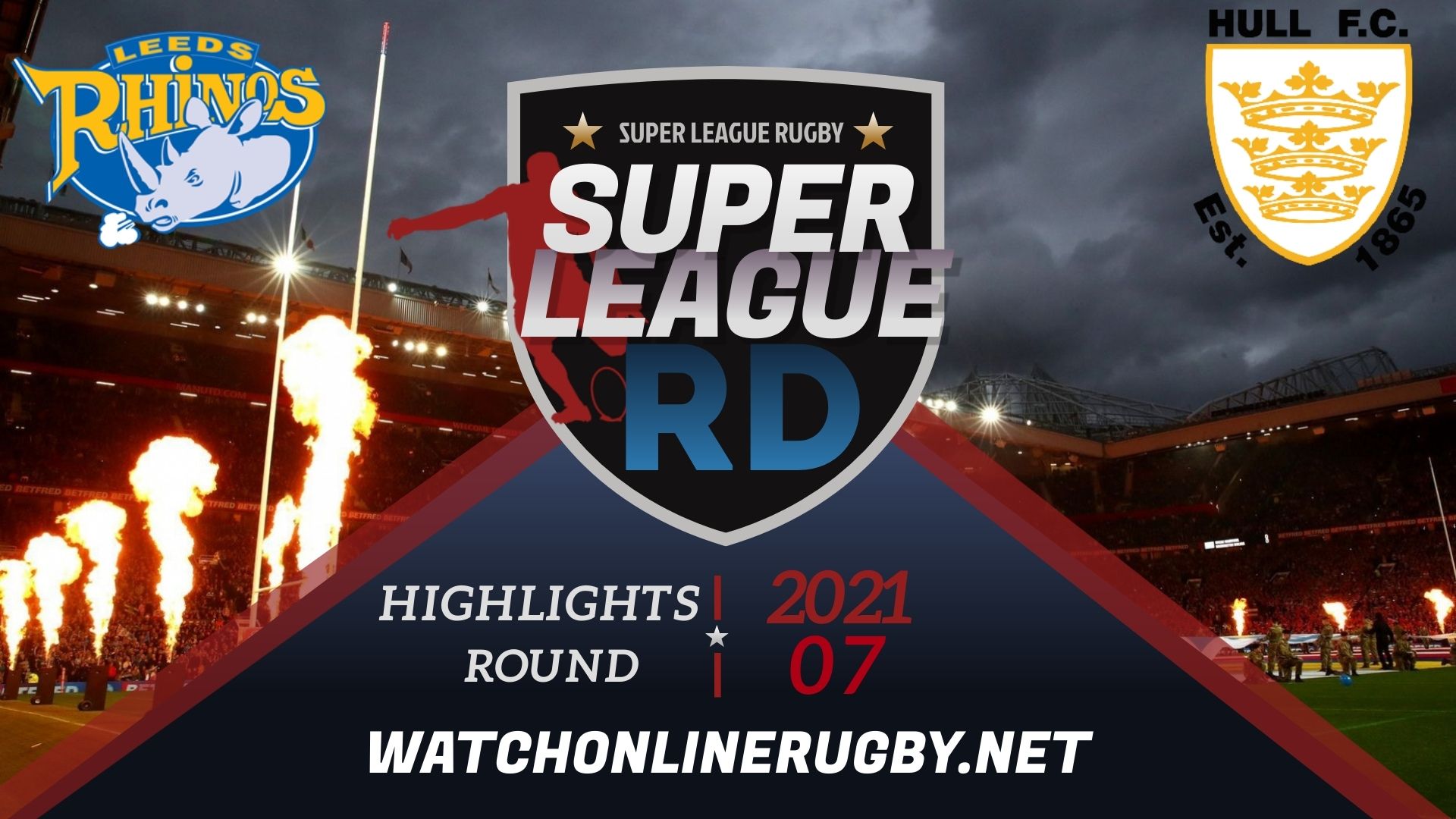 Leeds Rhinos Vs Hull FC Super League Rugby 2021 RD 7