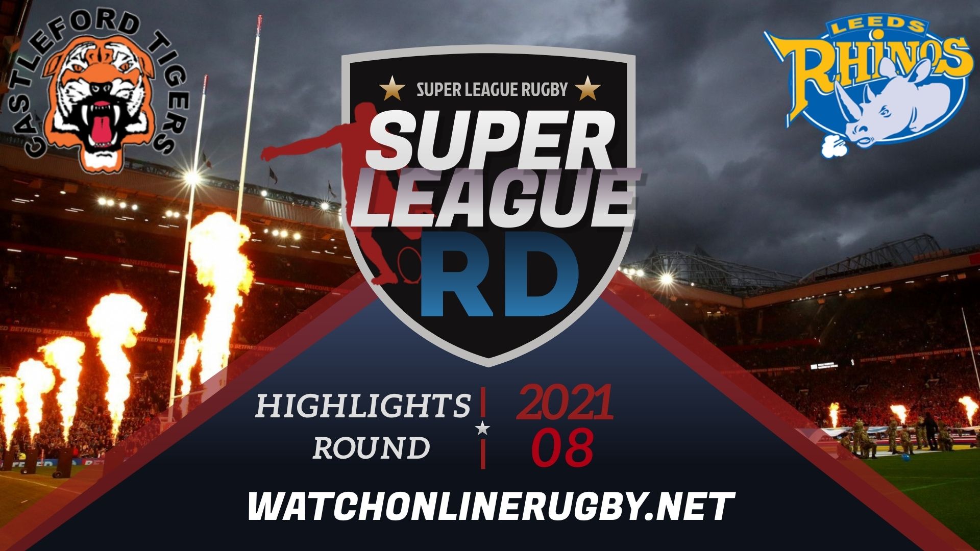Castleford Tigers Vs Leeds Rhinos Super League Rugby 2021 RD 8