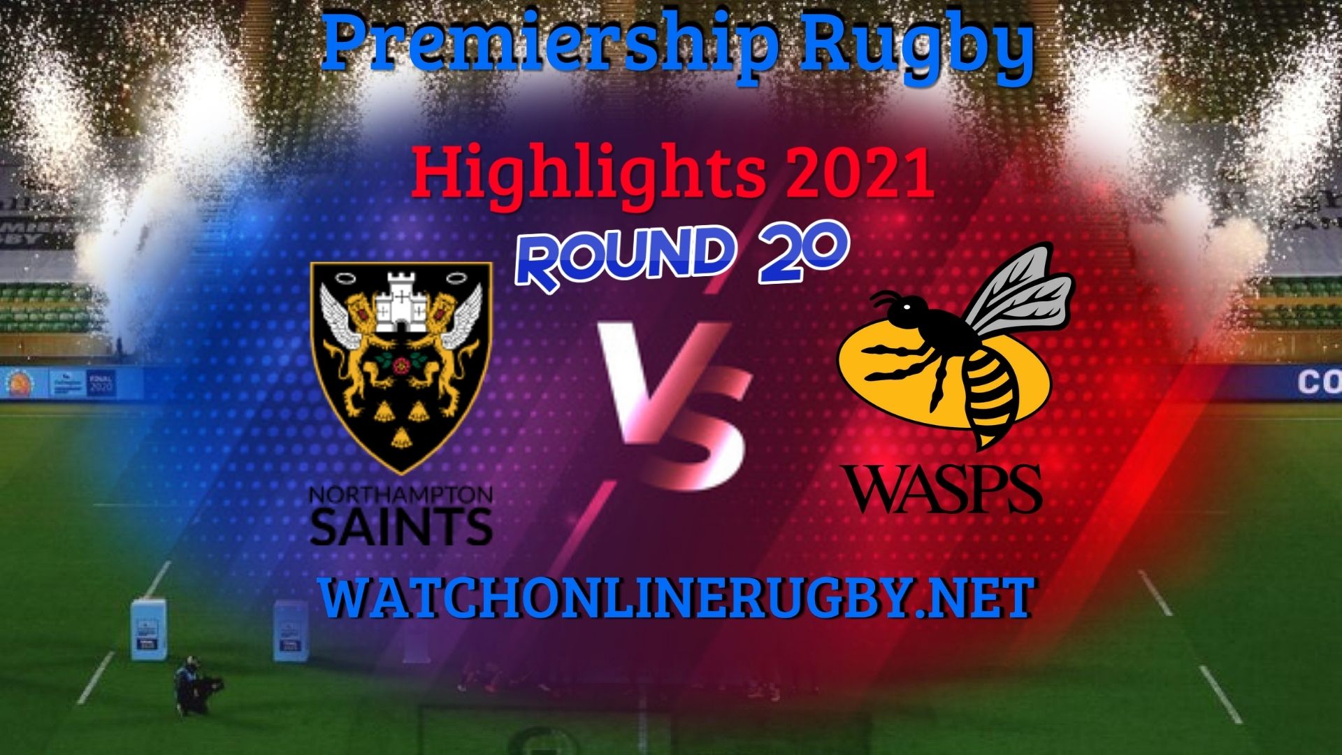 Northampton Saints Vs Wasps Premiership Rugby 2021 RD 20