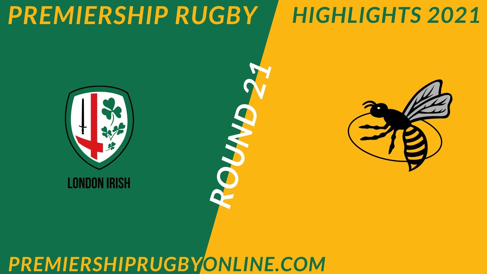 London Irish Vs Wasps Premiership Rugby 2021 RD 21