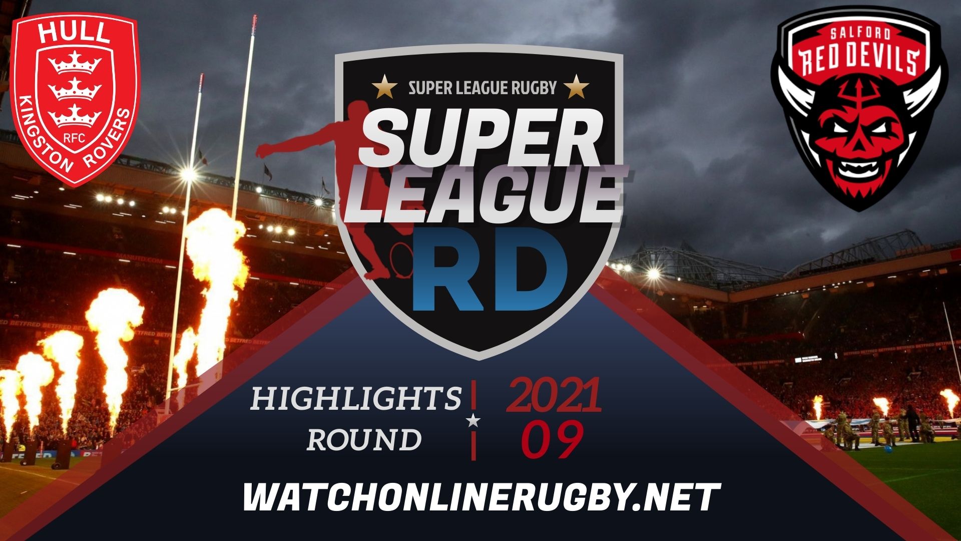 Hull KR Vs Salford Red Devils Super League Rugby 2021 RD 9