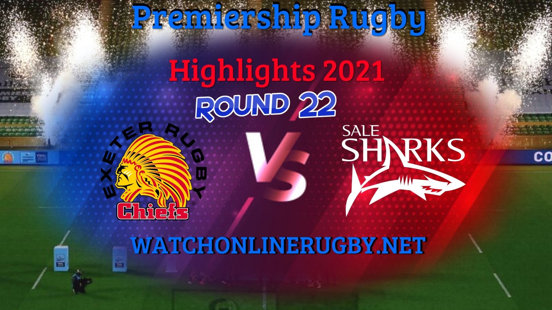 Exeter Chiefs Vs Sale Sharks Premiership Rugby 2021 RD 22