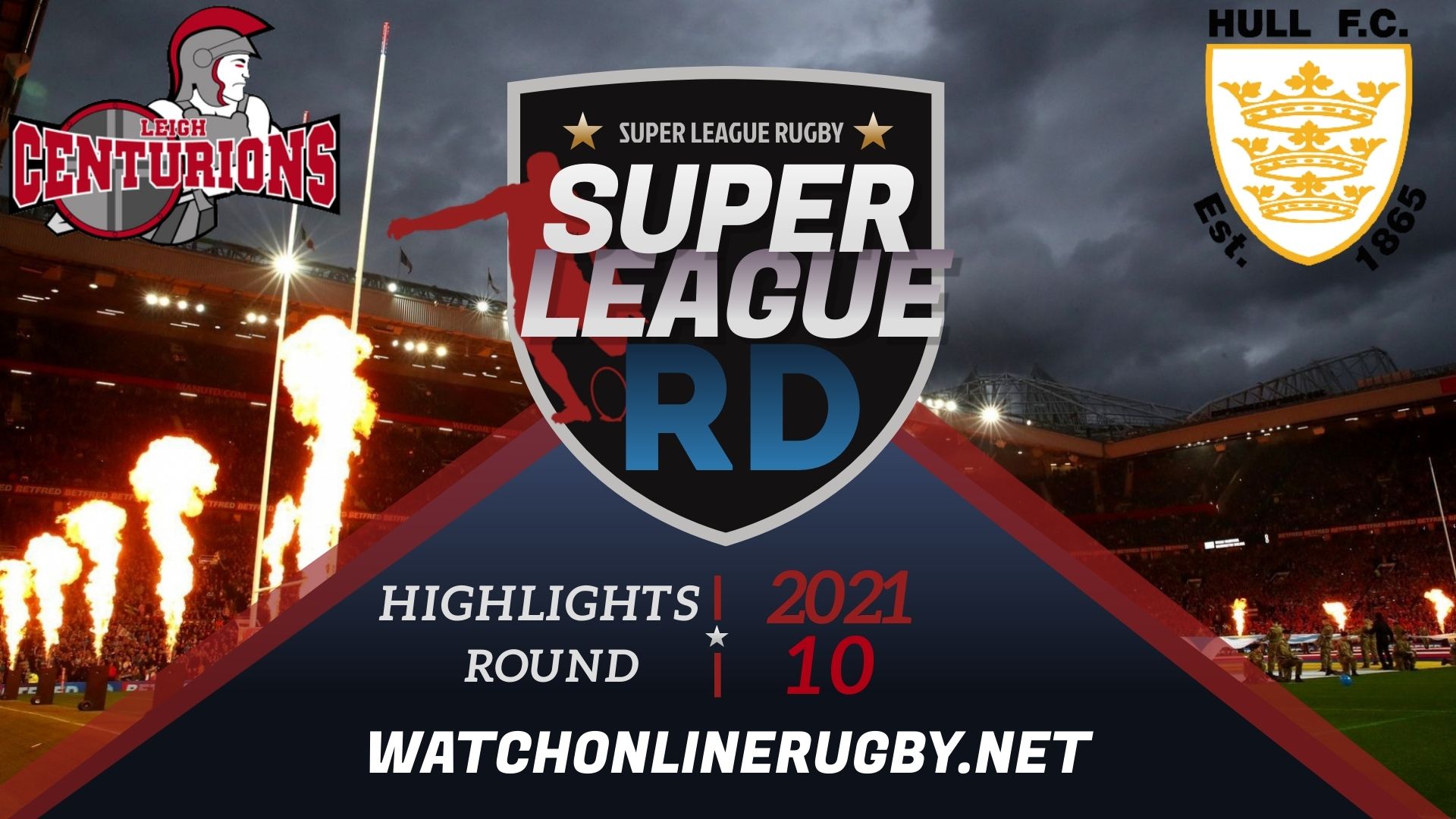 Leigh Centurions Vs Hull FC Super League Rugby 2021 RD 10