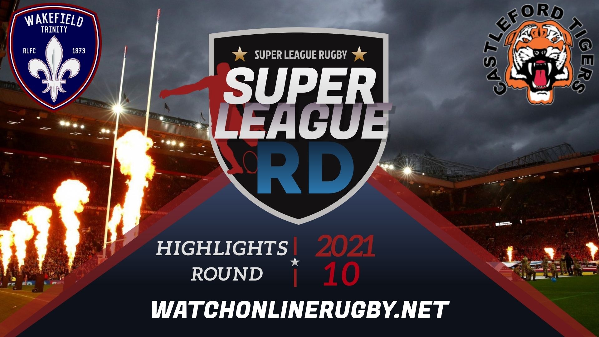 Wakefield Trinity Vs Castleford Tigers Super League Rugby 2021 RD 10