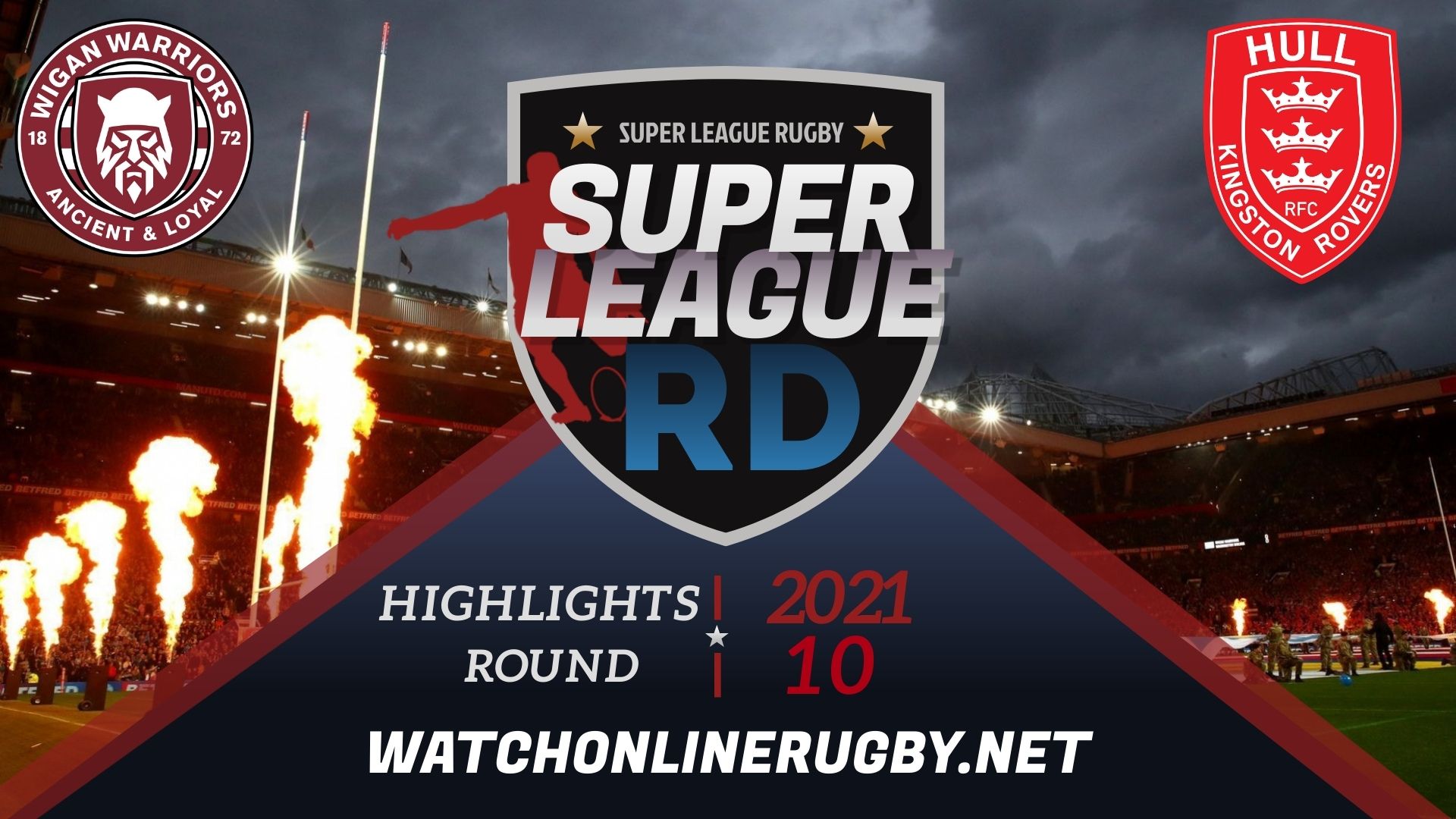 Wigan Warriors Vs Hull Kingston Rovers Super League Rugby 2021 RD 10