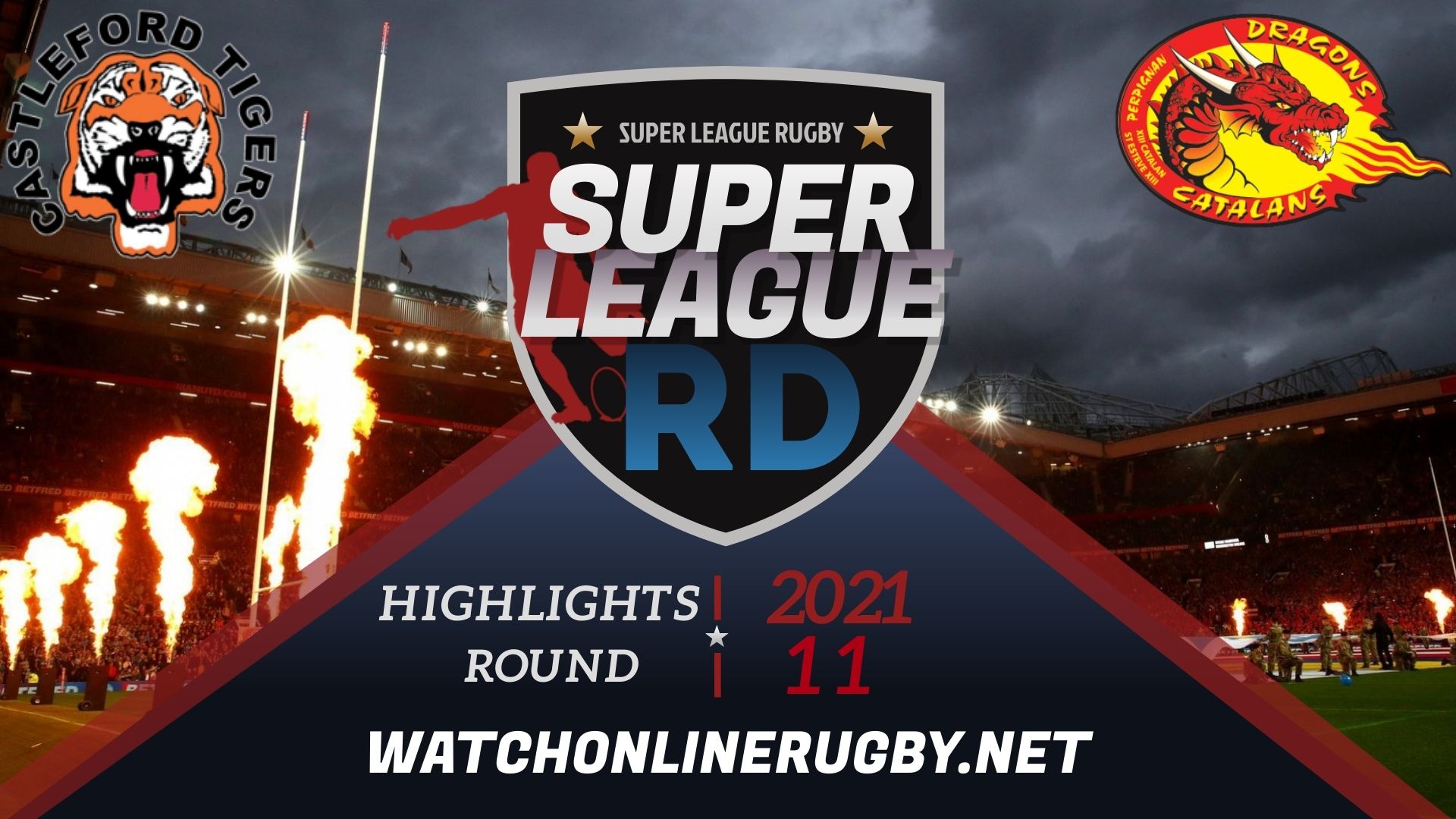 Castleford Tigers Vs Catalans Dragons Super League Rugby 2021 RD 11