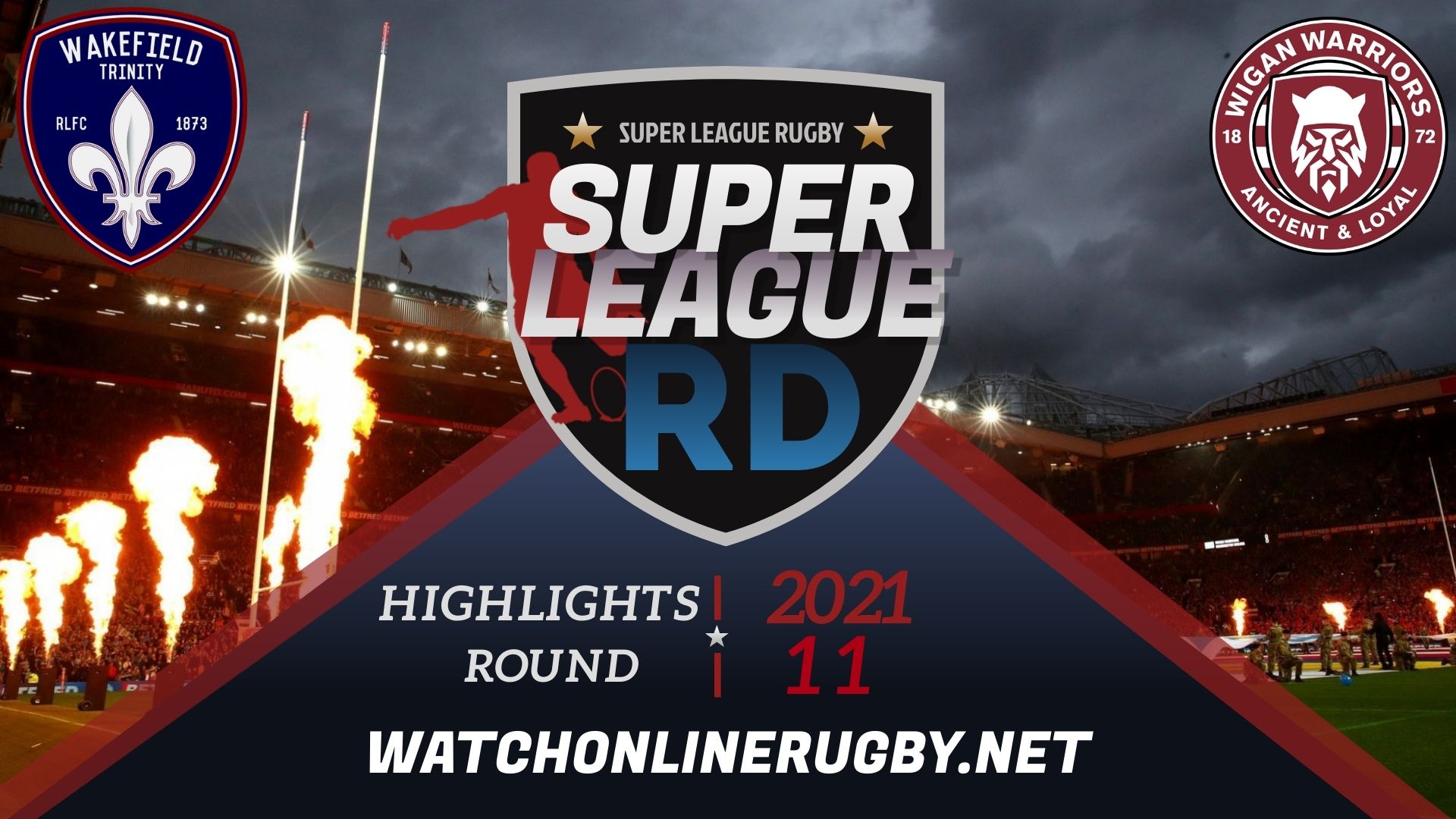 Wakefield Trinity Vs Wigan Warriors Super League Rugby 2021 RD 11