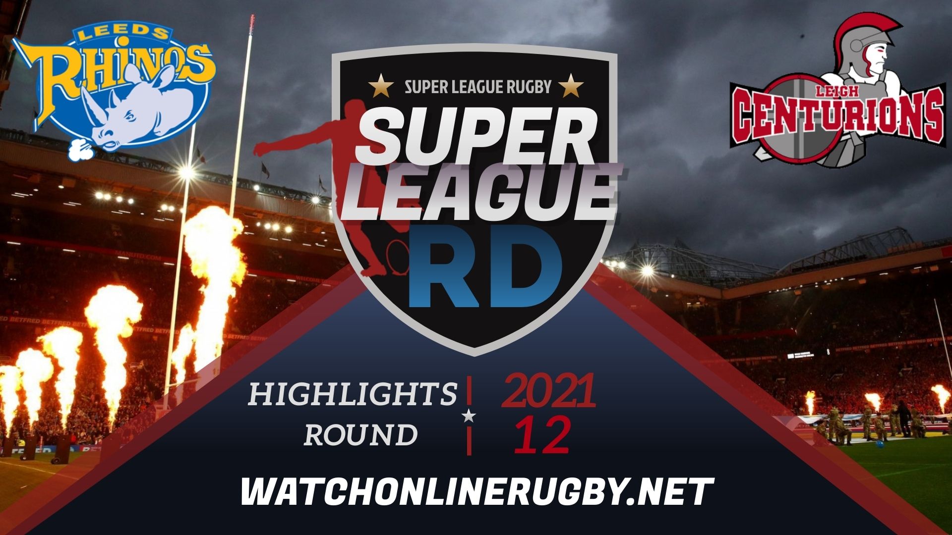 Leeds Rhinos Vs Leigh Centurions Super League Rugby 2021 RD 12