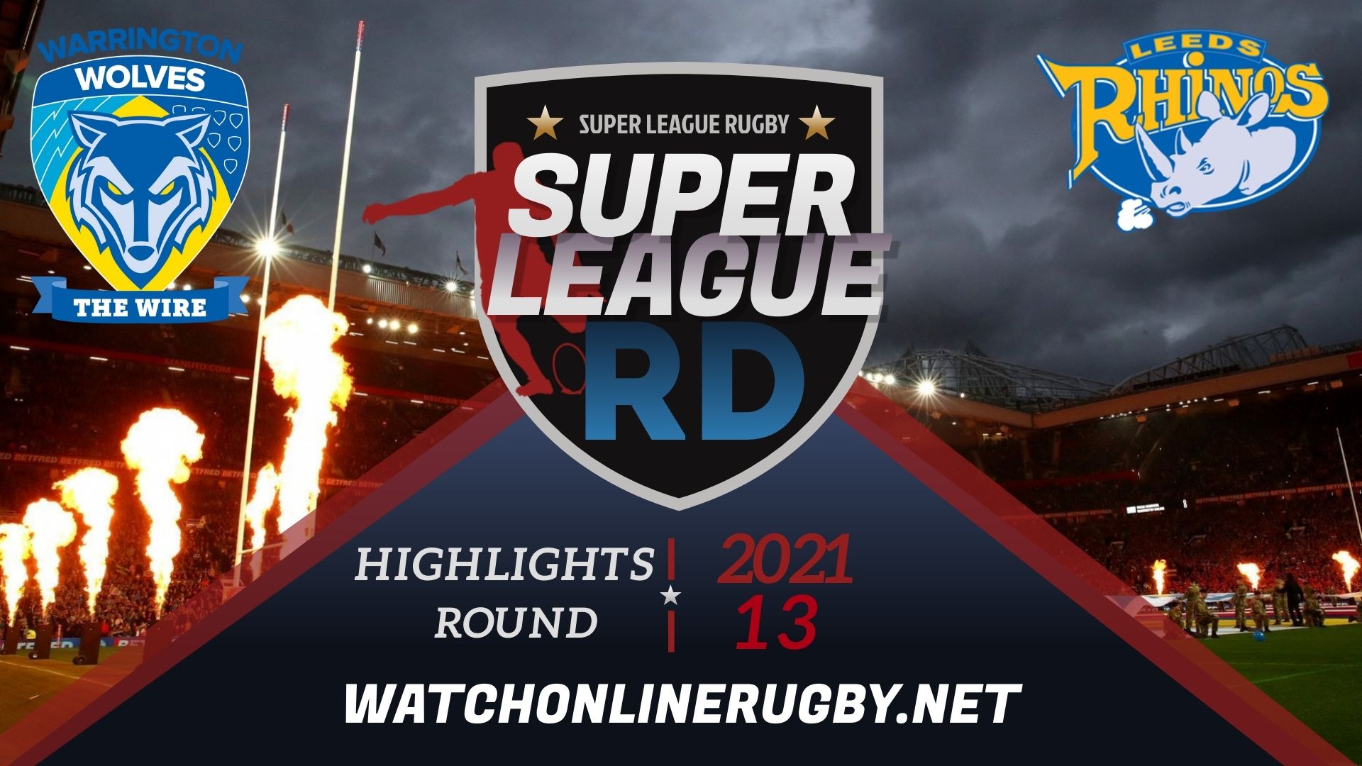 Warrington Wolves Vs Leeds Rhinos Super League Rugby 2021 RD 13